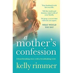 A Mother's Confession: A heartbreaking story with a breathtaking twist -- Kelly